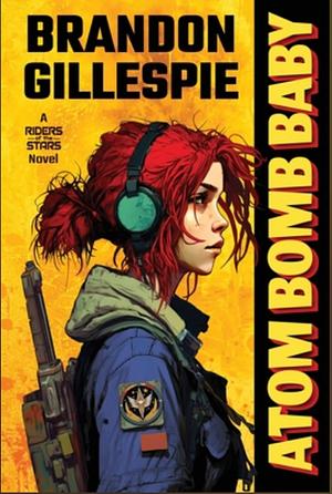 Atom Bomb Baby: A Dystopian Retro-Future Adventure by Brandon Gillespie