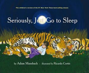 Seriously, Just Go to Sleep by Adam Mansbach