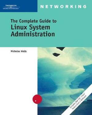 The Complete Guide to Linux System Administration by Nick Wells