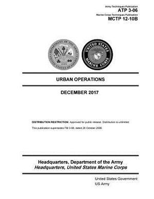 Army Techniques Publication ATP 3-06 Marine Corps Techniques Publication 12-10B Urban Operations 7 December 2017 by United States Government Us Army