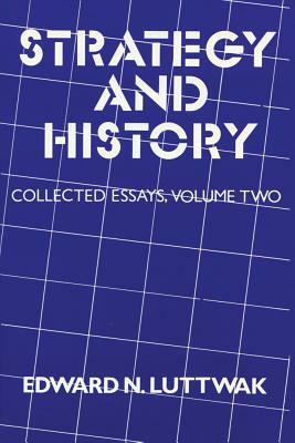 Strategy and History: Volume 2, Collected Essays by Edward N. Luttwak