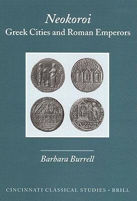 Neokoroi: Greek Cities and Roman Emperors by Barbara Burrell