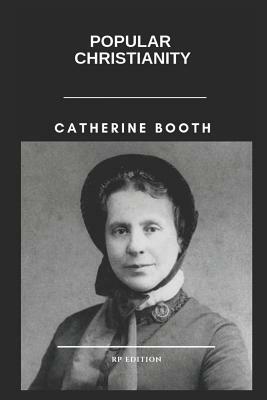 Catherine Booth Popular Christianity by Catherine Booth