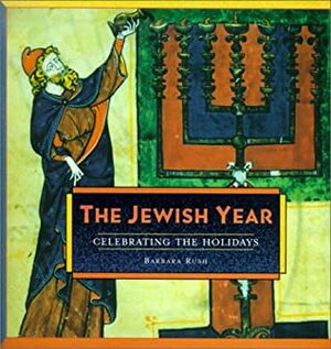 Jewish Year: Celebrating the Holidays by Barbara Rush