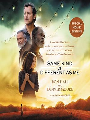 Same Kind of Different as Me: A Modern-Day Slave, an International Art Dealer, and the Unlikely Woman Who Bound Them Together by Ron Hall, Denver Moore