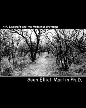 H.P. Lovecraft and the Modernist Grotesque by Sean Elliot Martin