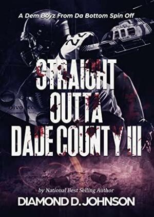 Straight Outta Dade County III: A Dem Boyz From Da Bottom Spin Off by Diamond D. Johnson