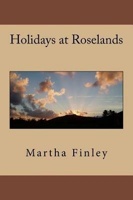 Holidays at Roselands by Martha Finley