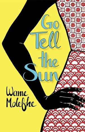 Go Tell the Sun by Wame Molefhe