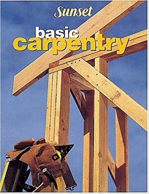 Basic Carpentry by Sunset Magazines &amp; Books
