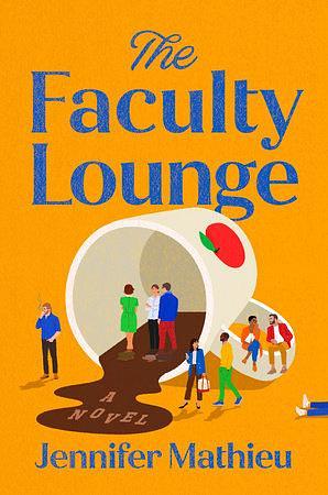 The Faculty Lounge: A Novel by Jennifer Mathieu