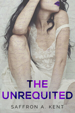 The Unrequited by Saffron A. Kent