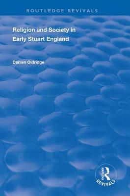 Religion and Society in Early Stuart England by Darren Oldridge