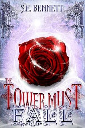 The Tower Must Fall by S.E. Bennett
