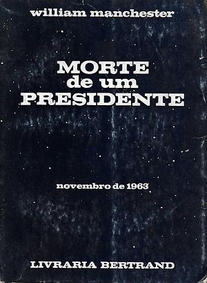 Morte de Um Presidente by William Manchester, William Manchester, Daniel Gonçalves