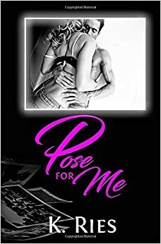 Pose For Me by K. Ries