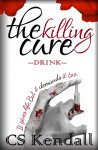 The Killing Cure: Drink by C.S. Kendall