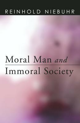 Moral Man and Immoral Society by Reinhold Niebuhr