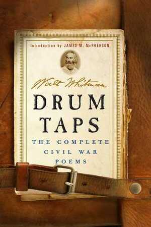 Drum Taps: The Complete Civil War Poems by James M. McPherson, Walt Whitman