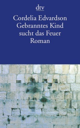 Gebranntes Kind Sucht Das Feuer by Cordelia Edvardson