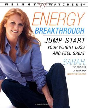 Energy Breakthrough: Jump-Start Your Weight Loss and Feel Great / by Weight Watchers, Sarah Ferguson