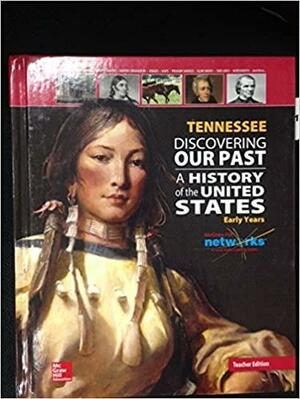 Tennessee Discovering Our Past A History of the United States Early Years by James M. McPherson, Albert S. Broussard, Donald Ritchie, Joyce Appleby, Alan Brinkley