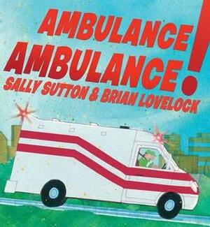 Ambulance, Ambulance! by Sally Sutton, Brian Lovelock