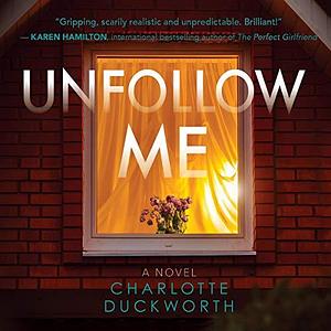 Unfollow Me: A Novel by Nano Nagle, Charlotte Duckworth