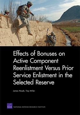 Effects of Bonuses on Active Component Reenlistment Versus Prior Service Enlistment in the Selected Reserve by Trey Miller, James Hosek