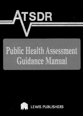 Atsdr Public Health Assessment Guidance Manual by Edward J. Calabrese