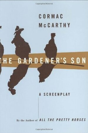 The Gardener's Son: a screenplay by Cormac McCarthy