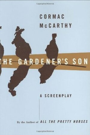 The Gardener's Son: a screenplay by Cormac McCarthy