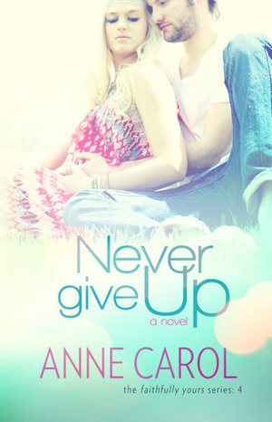 Never Give Up by Anne Carol