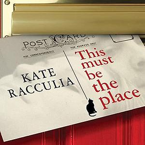 This Must Be the Place: A Novel by Kate Racculia, Kate Racculia