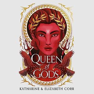 Queen of Gods by Katharine Corr, Elizabeth Corr