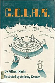 C.O.L.A.R.: A Tale of Outer Space by Alfred Slote