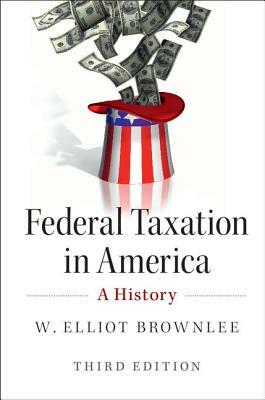 Federal Taxation in America by W. Elliot Brownlee