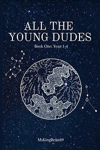 All The Young Dudes: Year 1-4 by MsKingBean89