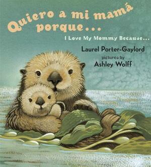 Quiero a mi Mama Porque.../ I Love My Mommy Because... by Laurel Porter Gaylord