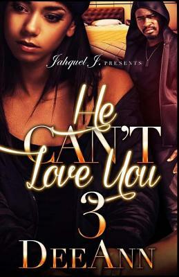 He Can't Love You 3 by Deeann