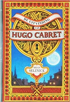 De uitvinding van Hugo Cabret by Brian Selznick
