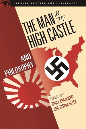 The Man in the High Castle and Philosophy by Bruce Krajewski, M. Blake Wilson, Joshua Heter