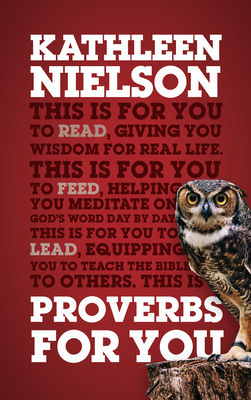 Proverbs for You: Giving You Wisdom for Real Life by Kathleen Nielson