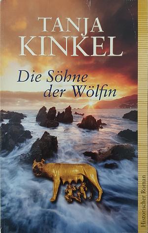 Die Söhne der Wölfin by Tanja Kinkel