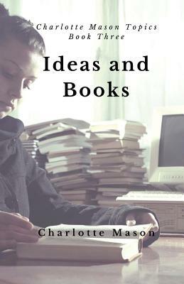 Ideas and Books: The Means of Education by Charlotte M. Mason
