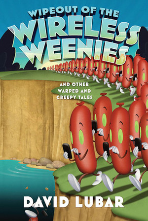 Wipeout of the Wireless Weenies: And Other Warped and Creepy Tales by David Lubar