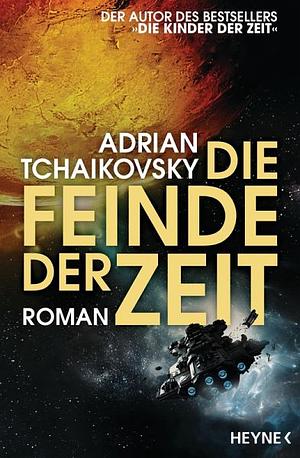 Die Feinde der Zeit by Adrian Tchaikovsky