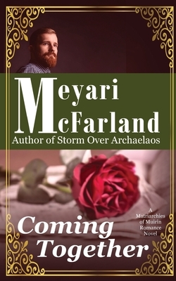 Coming Together: A Matriarchies of Muirin Romance Novel by Meyari McFarland