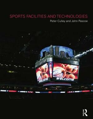 Sports Facilities and Technologies by John Pascoe, Peter Culley