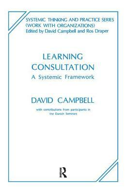 Learning Consultation: A Systemic Framework by David Campbell